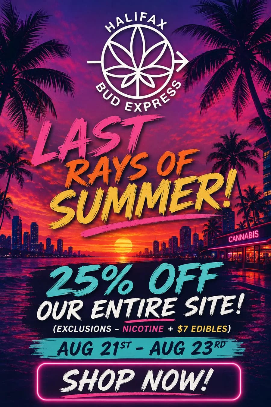 Last Rays of Summer: 25% off the entire site, Friday, Aug 21 – Sunday, Aug 23. Excludes nicotine and $7 edibles.